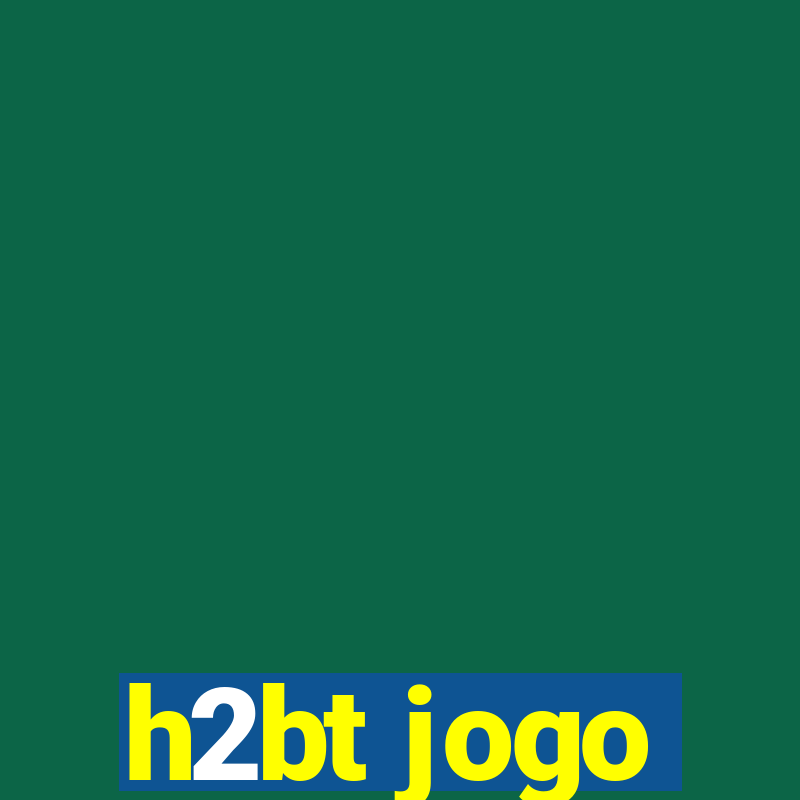 h2bt jogo